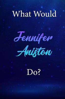 What Would Jennifer Aniston Do?: Jennifer Aniston Diary Journal