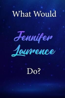 What Would Jennifer Lawrence Do?: Jennifer Lawrence Diary Journal