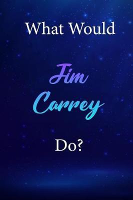 What Would Jim Carrey Do?: Jim Carrey Diary Journal