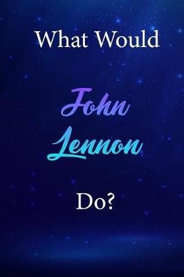 What Would John Lennon Do?: John Lennon Diary Journal