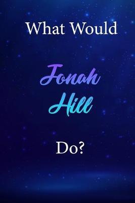 What Would Jonah Hill Do?: Jonah Hill Diary Journal