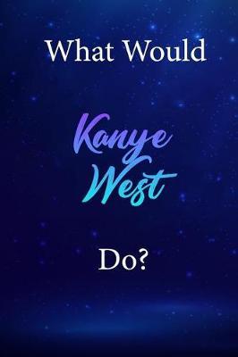 What Would Kanye West Do?: Kanye West Diary Journal