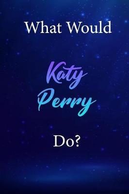 What Would Katy Perry Do?: Katy Perry Diary Journal