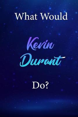 What Would Kevin Durant Do?: Kevin Durant Diary Journal