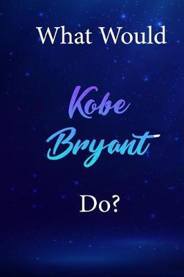 What Would Kobe Bryant Do?: Kobe Bryant Diary Journal