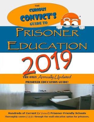 The Curious Convict's Guide to Prisoner Education 2019: The Only Annually Updated Prisoner Education Guide