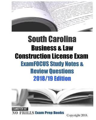 South Carolina Business & Law Construction License Exam ExamFOCUS Study Notes & Review Questions