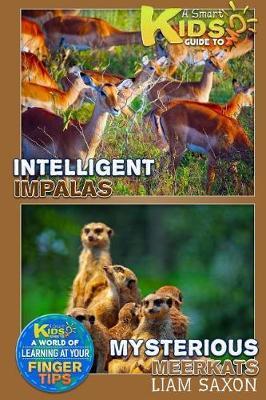 A Smart Kids Guide to Mysterious Meerkats and Intelligent Impalas: A World of Learning at Your Fingertips