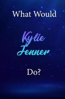 What Would Kylie Jenner Do?: Kylie Jenner Diary Journal