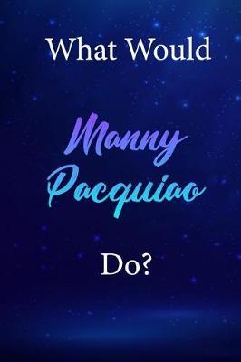 What Would Manny Pacquiao Do?: Manny Pacquiao Diary Journal