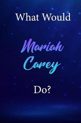 What Would Mariah Carey Do?: Mariah Carey Diary Journal