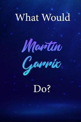 What Would Martin Garrix Do?: Martin Garrix Diary Journal
