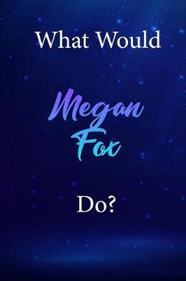 What Would Megan Fox Do?: Megan Fox Diary Journal