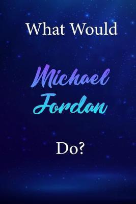What Would Michael Jordan Do?: Michael Jordan Diary Journal