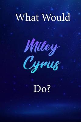 What Would Miley Cyrus Do?: Miley Cyrus Diary Journal