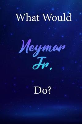 What Would Neymar Jr. Do?: Neymar Jr. Diary Journal