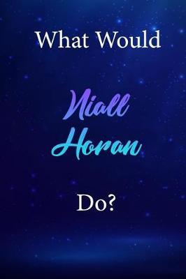 What Would Niall Horan Do?: Niall Horan Diary Journal