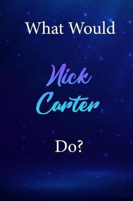 What Would Nick Carter Do?: Nick Carter Diary Journal