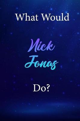 What Would Nick Jonas Do?: Nick Jonas Diary Journal