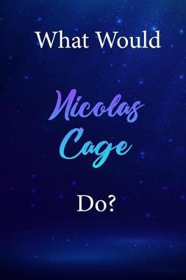 What Would Nicolas Cage Do?: Nicolas Cage Diary Journal