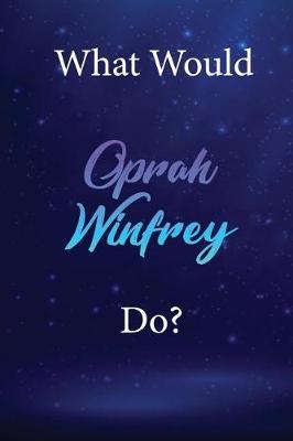 What Would Oprah Winfrey Do?: Oprah Winfrey Diary Journal
