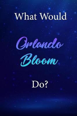 What Would Orlando Bloom Do?: Orlando Bloom Diary Journal