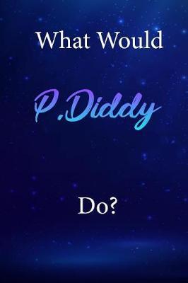 What Would P.Diddy Do?: P.Diddy Diary Journal