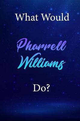 What Would Pharrell Williams Do?: Pharrell Williams Diary Journal