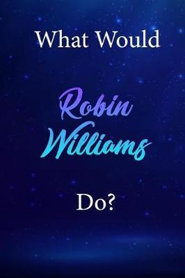 What Would Robin Williams Do?: Robin Williams Diary Journal
