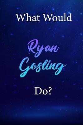 What Would Ryan Gosling Do?: Ryan Gosling Diary Journal