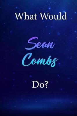 What Would Sean Combs Do?: Sean Combs Diary Journal