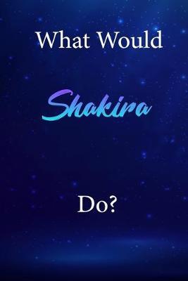 What Would Shakira Do?: Shakira Diary Journal