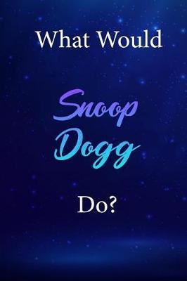 What Would Snoop Dogg Do?: Snoop Dogg Diary Journal