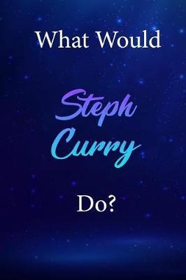 What Would Steph Curry Do?: Steph Curry Diary Journal