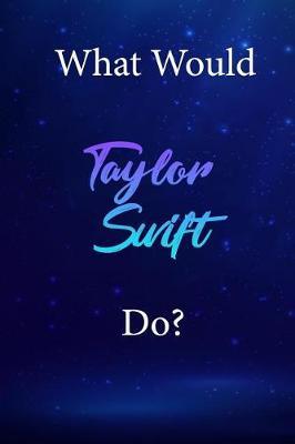 What Would Taylor Swift Do?: Taylor Swift Diary Journal