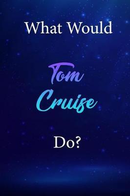 What Would Tom Cruise Do?: Tom Cruise Diary Journal