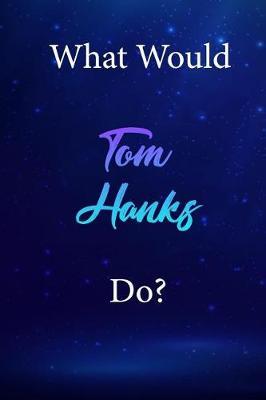 What Would Tom Hanks Do?: Tom Hanks Diary Journal