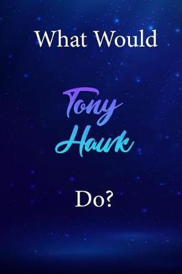 What Would Tony Hawk Do?: Tony Hawk Diary Journal