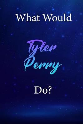 What Would Tyler Perry Do?: Tyler Perry Diary Journal