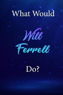 What Would Will Ferrell Do?: Will Ferrell Diary Journal