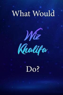 What Would Wiz Khalifa Do?: Wiz Khalifa Diary Journal