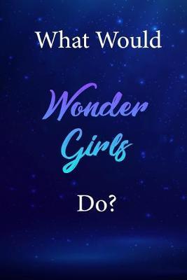 What Would Wonder Girls Do?: Wonder Girls Diary Journal