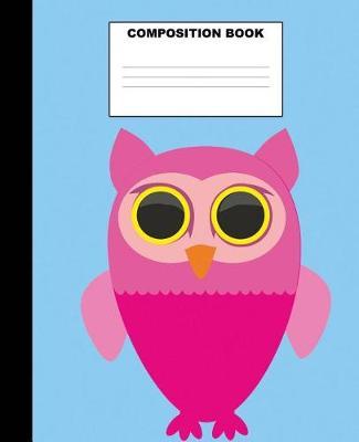 Owl Composition Book: Owl Composition Notebook. 132 Pages Wide Ruled 7.5x9.25. Owl Notebook