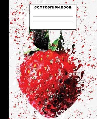 Strawberry Composition Book: Strawberry Composition Notebook. 132 Pages Wide Ruled 7.5x9.25. Strawberry Notebook