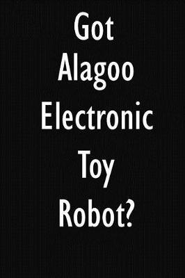 Got Alagoo Electronic Toy Robot?: Alagoo Electronic Toy Robot Diary Journal