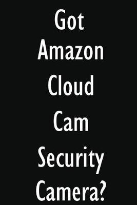 Got Amazon Cloud Cam Security Camera?: Amazon Cloud Cam Security Camera Diary Journal