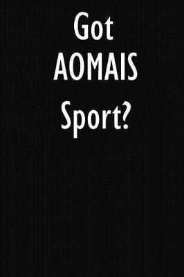 Got AOMAIS Sport?: AOMAIS Sport Diary Journal