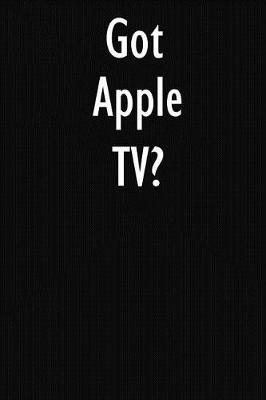 Got Apple TV?: Apple TV Diary Journal