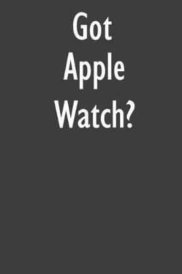 Got Apple Watch?: Apple Watch Diary Journal