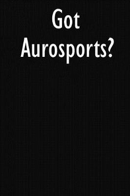 Got Aurosports?: Aurosports Diary Journal